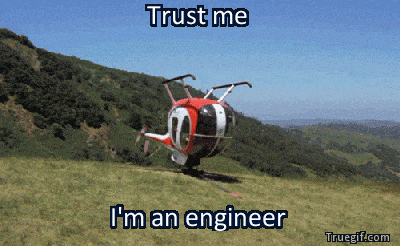 Trust me, I'm an engineer